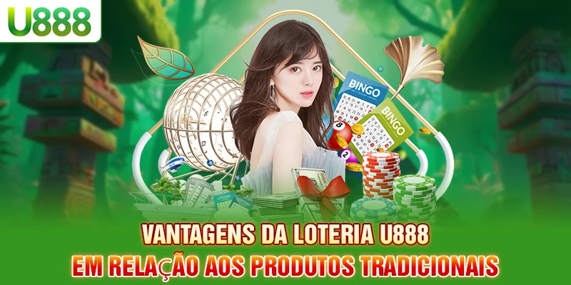 Vantagens da loteria U888 em relação aos produtos tradicionais