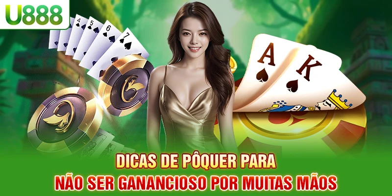 Dicas de como jogar poker não ser ganancioso por muitas mãos