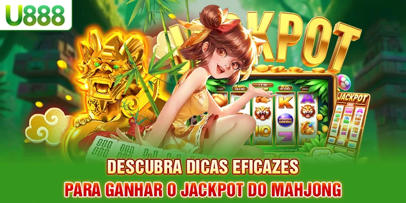 Descubra dicas eficazes para ganhar o jackpot do mahjong