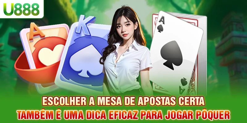 Escolher a mesa de apostas certa também é uma dica eficaz para jogar pôquer.