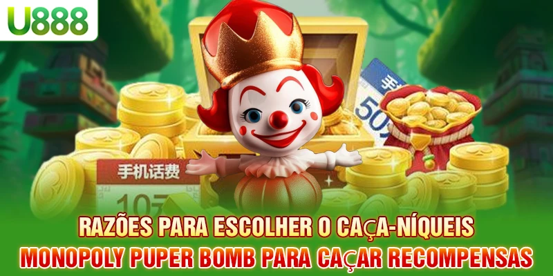Razões para escolher o caça-níqueis Monopoly Puper Bomb para caçar recompensas Razões para escolher o caça-níqueis Monopoly Puper Bomb para caçar recompensas