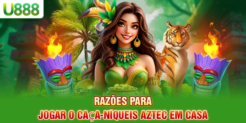 Razões para jogar o caça-níqueis Aztec em casa