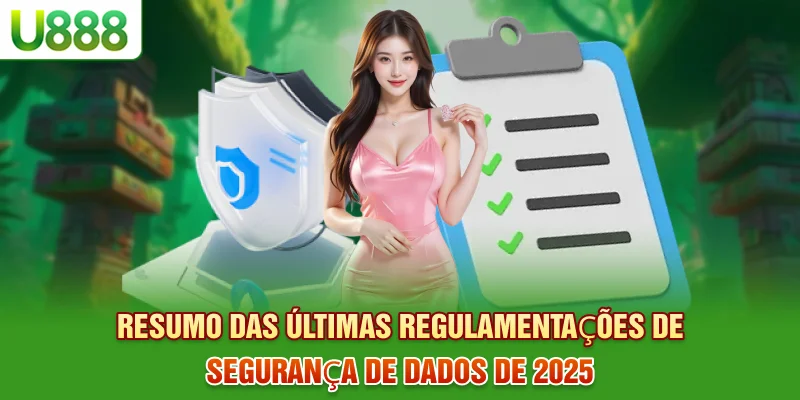 Resumo das últimas regulamentações de segurança de dados de 2025