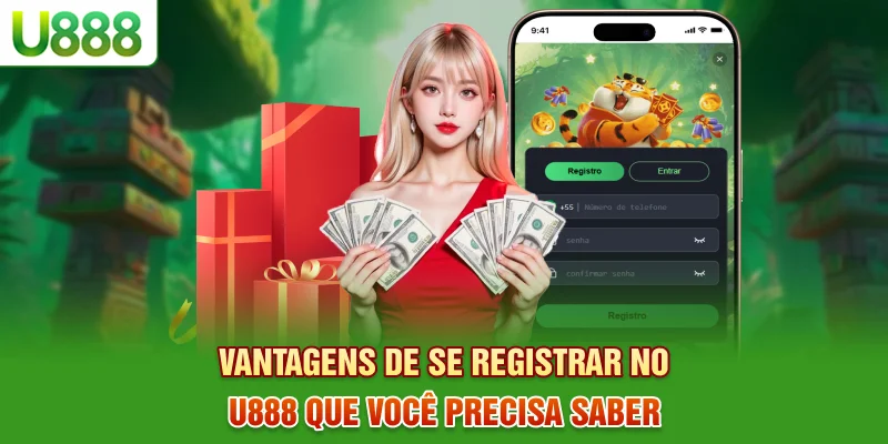 Vantagens de se Registrar-se no U888 que você precisa saber