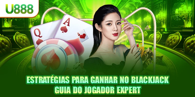 Estratégias Para Ganhar No Blackjack - Guia Do Jogador Expert