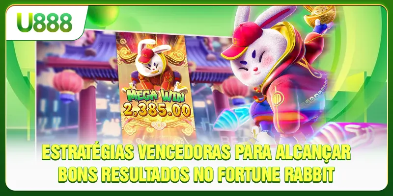 Estratégias vencedoras para alcançar bons resultados no Fortune Rabbit