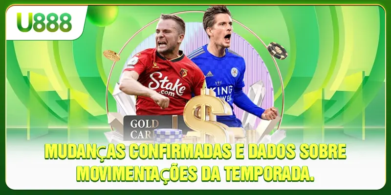 Mudanças confirmadas e dados sobre movimentações da temporada