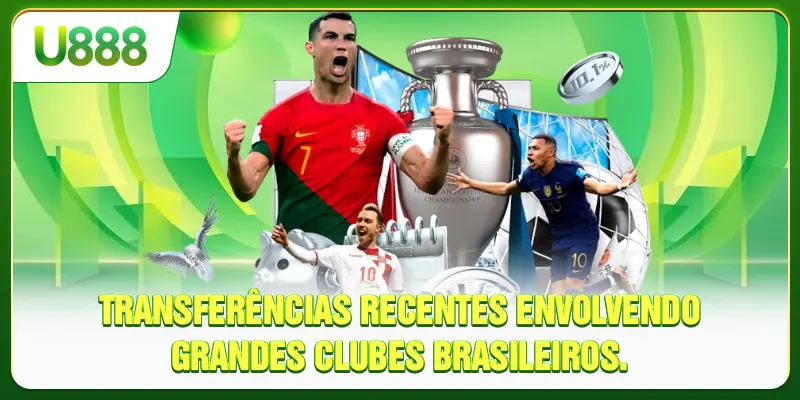 Transferências recentes envolvendo grandes clubes brasileiros